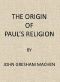 [Gutenberg 43503] • The Origin of Paul's Religion